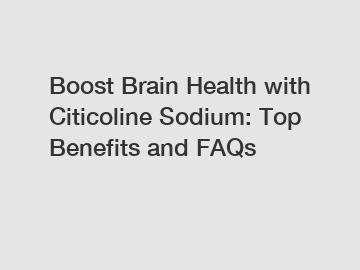 Boost Brain Health with Citicoline Sodium: Top Benefits and FAQs