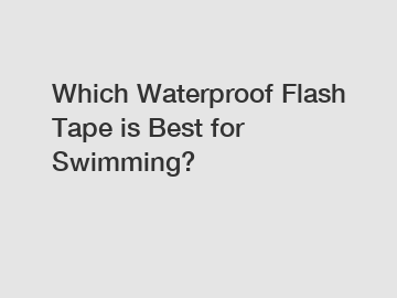 Which Waterproof Flash Tape is Best for Swimming?