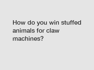 How do you win stuffed animals for claw machines?