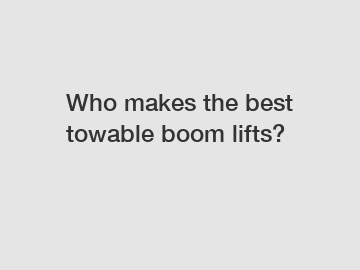 Who makes the best towable boom lifts?