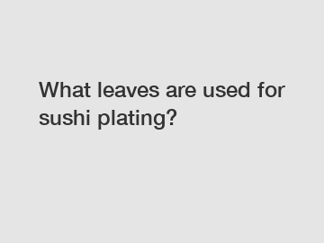 What leaves are used for sushi plating?