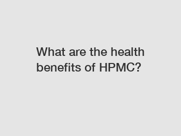 What are the health benefits of HPMC?