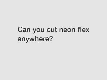 Can you cut neon flex anywhere?