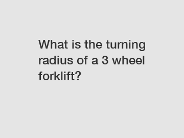 What is the turning radius of a 3 wheel forklift?