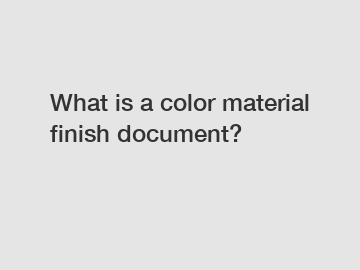 What is a color material finish document?