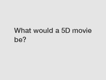 What would a 5D movie be?