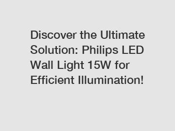 Discover the Ultimate Solution: Philips LED Wall Light 15W for Efficient Illumination!