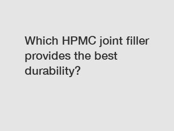 Which HPMC joint filler provides the best durability?