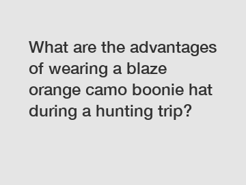 What are the advantages of wearing a blaze orange camo boonie hat during a hunting trip?