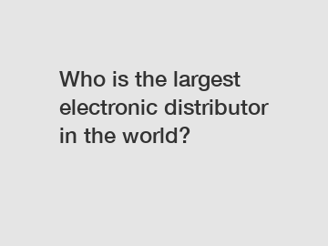 Who is the largest electronic distributor in the world?