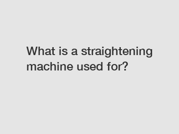 What is a straightening machine used for?