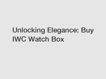 Unlocking Elegance: Buy IWC Watch Box