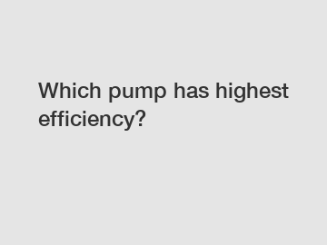 Which pump has highest efficiency?