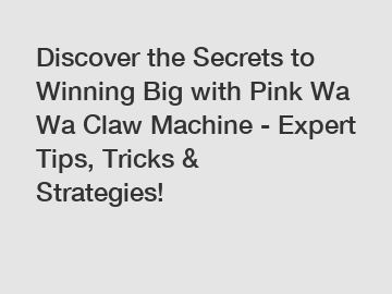 Discover the Secrets to Winning Big with Pink Wa Wa Claw Machine - Expert Tips, Tricks & Strategies!