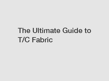 The Ultimate Guide to T/C Fabric