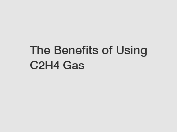 The Benefits of Using C2H4 Gas