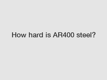 How hard is AR400 steel?