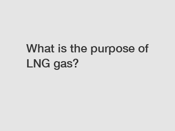 What is the purpose of LNG gas?
