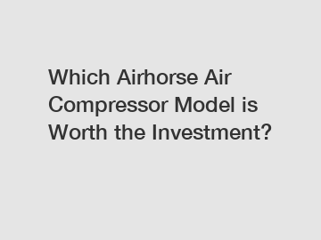 Which Airhorse Air Compressor Model is Worth the Investment?