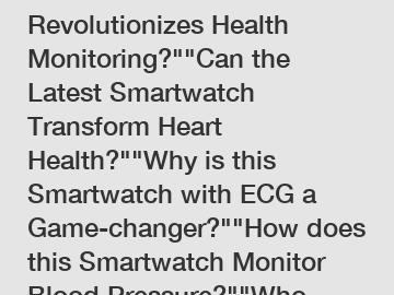 Which New Smartwatch Revolutionizes Health Monitoring?""Can the Latest Smartwatch Transform Heart Health?""Why is this Smartwatch with ECG a Game-changer?""How does this Smartwatch Monitor Blood Press