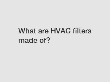 What are HVAC filters made of?