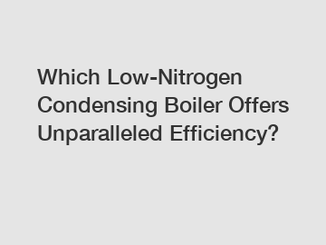 Which Low-Nitrogen Condensing Boiler Offers Unparalleled Efficiency?