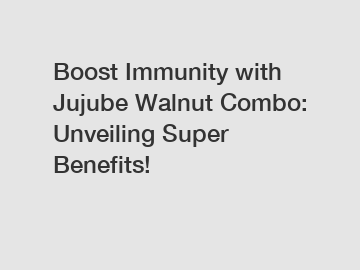 Boost Immunity with Jujube Walnut Combo: Unveiling Super Benefits!