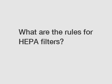 What are the rules for HEPA filters?