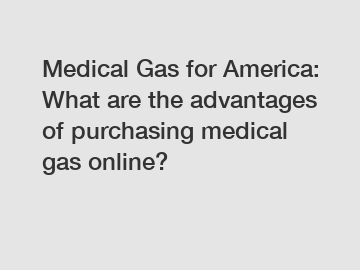 Medical Gas for America: What are the advantages of purchasing medical gas online?