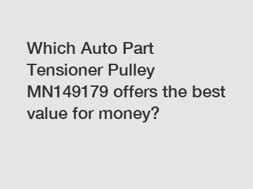 Which Auto Part Tensioner Pulley MN149179 offers the best value for money?