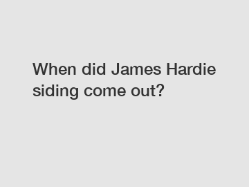 When did James Hardie siding come out?