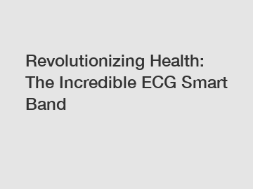 Revolutionizing Health: The Incredible ECG Smart Band