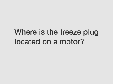 Where is the freeze plug located on a motor?