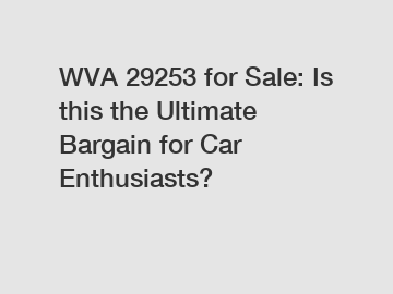 WVA 29253 for Sale: Is this the Ultimate Bargain for Car Enthusiasts?