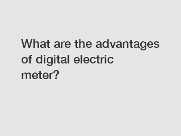 What are the advantages of digital electric meter?
