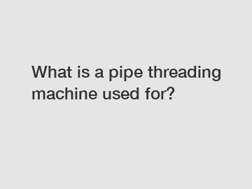 What is a pipe threading machine used for?