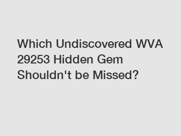 Which Undiscovered WVA 29253 Hidden Gem Shouldn't be Missed?