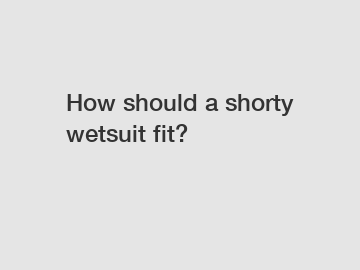 How should a shorty wetsuit fit?