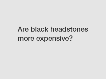 Are black headstones more expensive?