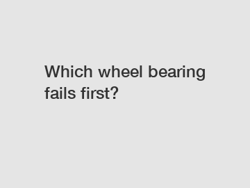 Which wheel bearing fails first?