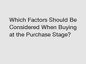 Which Factors Should Be Considered When Buying at the Purchase Stage?