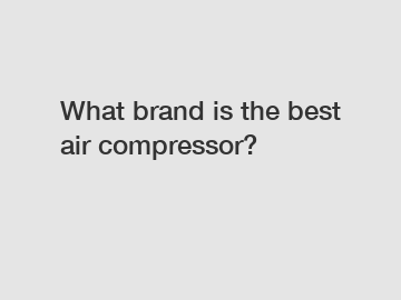 What brand is the best air compressor?