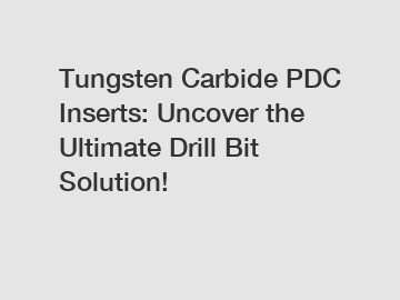 Tungsten Carbide PDC Inserts: Uncover the Ultimate Drill Bit Solution!