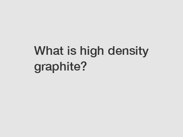 What is high density graphite?