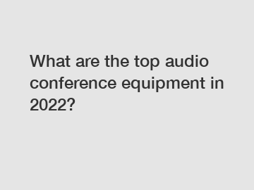 What are the top audio conference equipment in 2022?