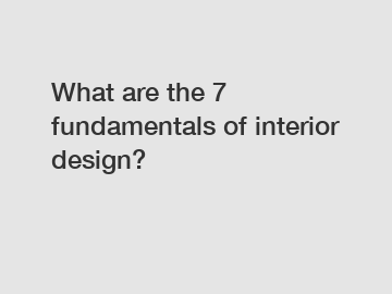 What are the 7 fundamentals of interior design?