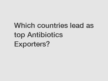 Which countries lead as top Antibiotics Exporters?