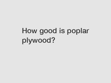 How good is poplar plywood?