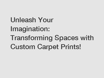 Unleash Your Imagination: Transforming Spaces with Custom Carpet Prints!