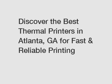 Discover the Best Thermal Printers in Atlanta, GA for Fast & Reliable Printing